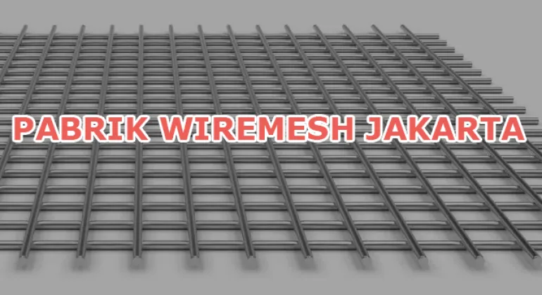 Pabrik Wiremesh Jakarta